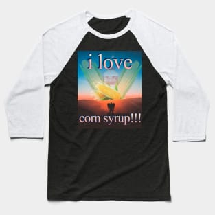 I Love Corn Syrup! Baseball T-Shirt